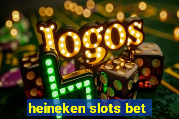 heineken slots bet