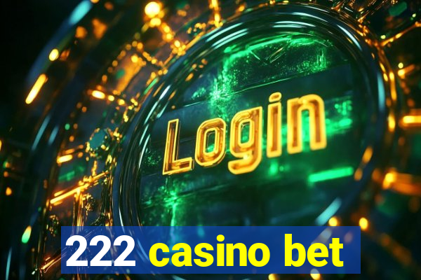 222 casino bet