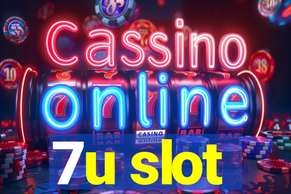 7u slot