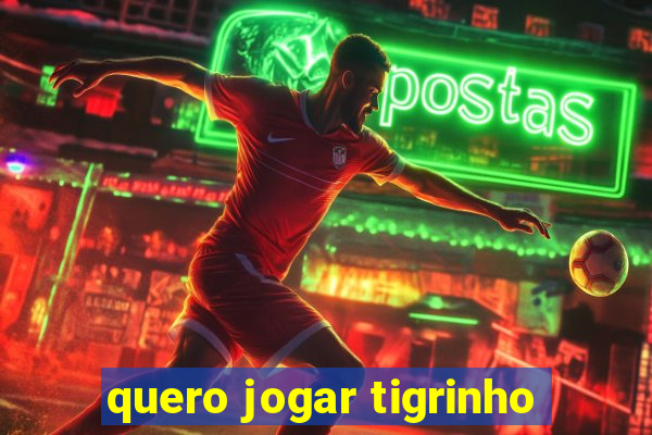 quero jogar tigrinho