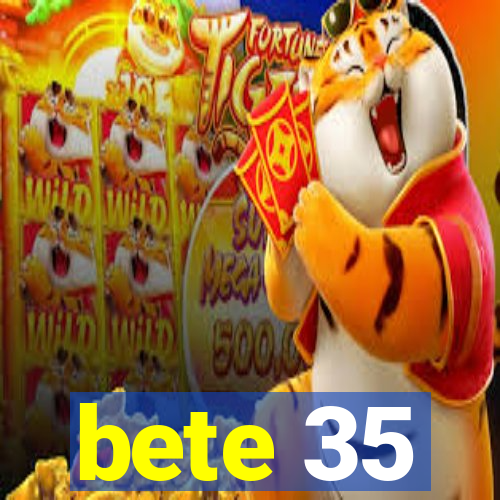 bete 35