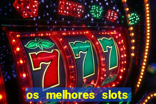 os melhores slots para ganhar dinheiro