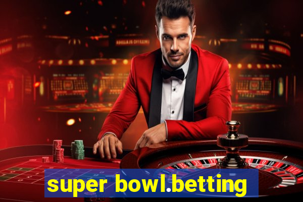 super bowl.betting