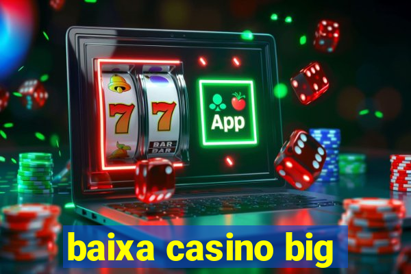 baixa casino big