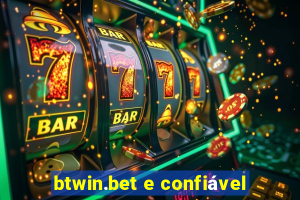 btwin.bet e confiável