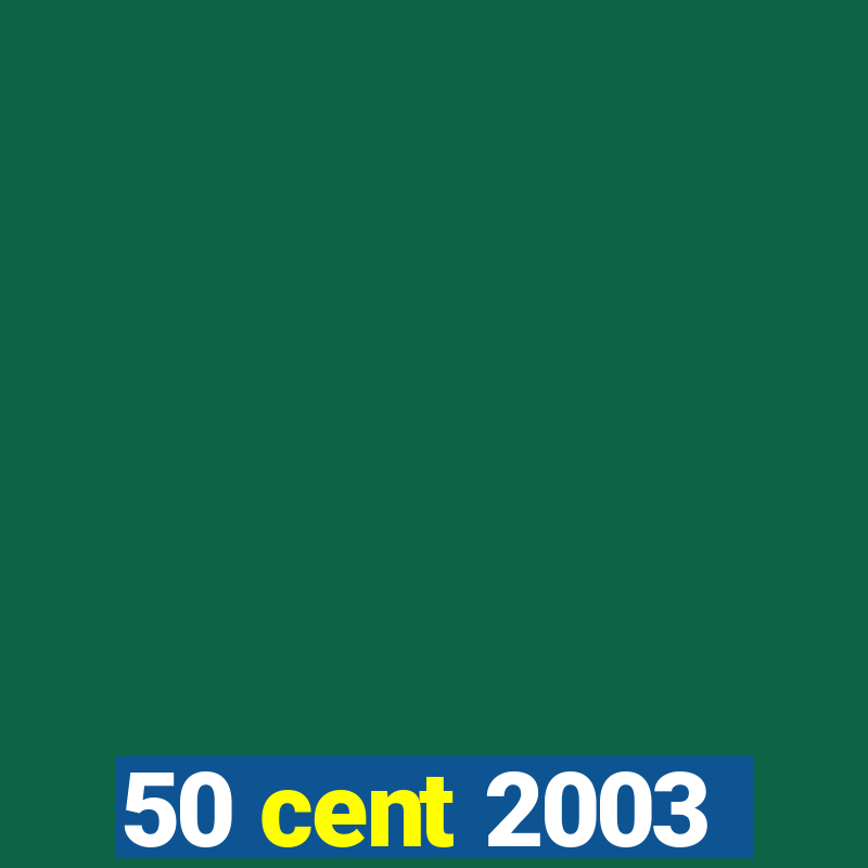 50 cent 2003