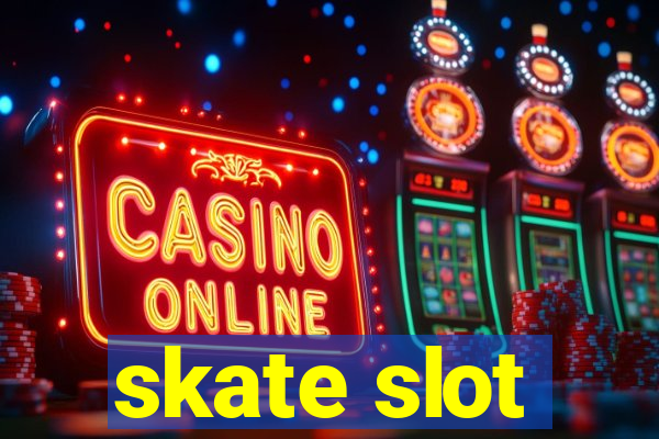 skate slot