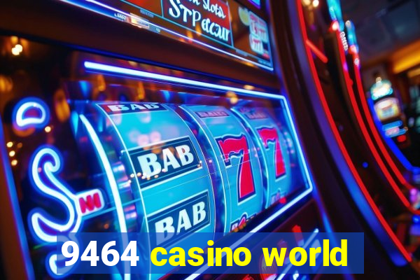 9464 casino world