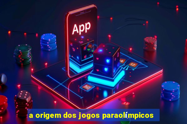 a origem dos jogos paraolímpicos