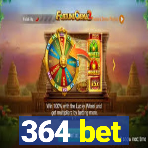 364 bet