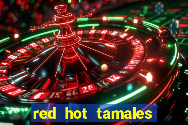 red hot tamales slot sites