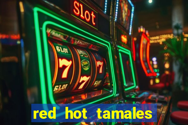 red hot tamales slot sites