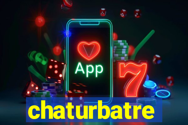 chaturbatre