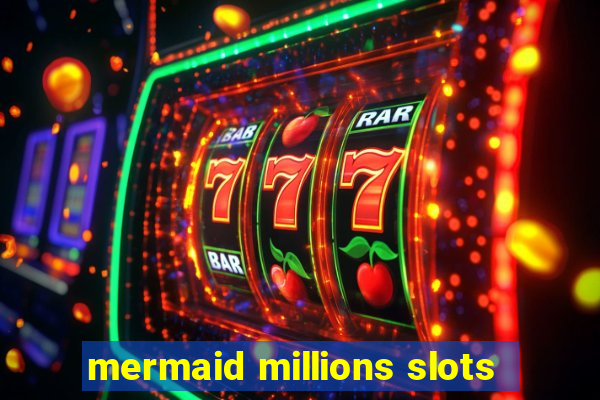 mermaid millions slots