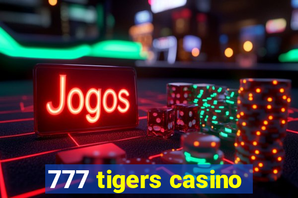 777 tigers casino