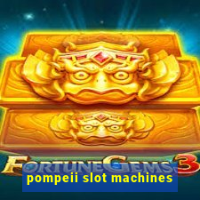 pompeii slot machines