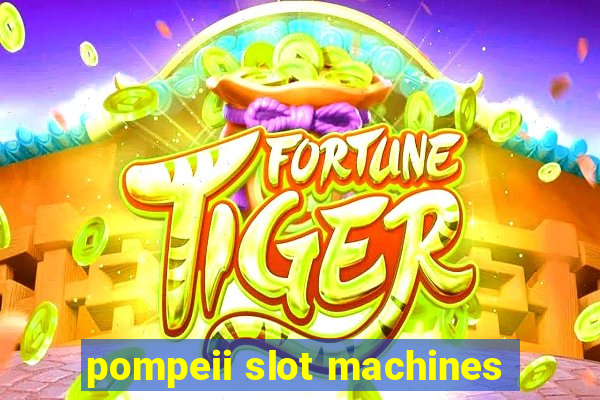 pompeii slot machines