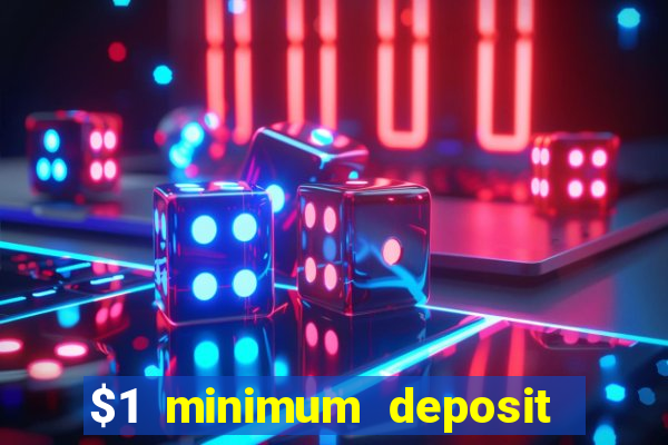 $1 minimum deposit microgaming casino