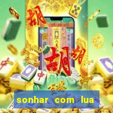 sonhar com lua jogo do bicho