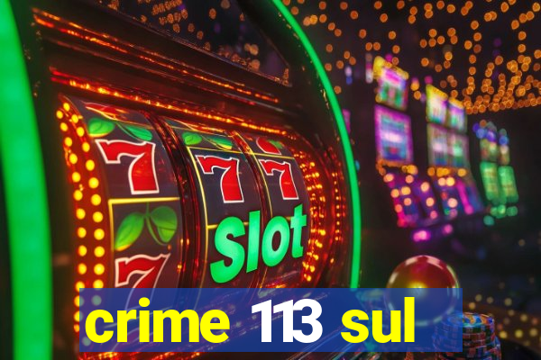 crime 113 sul