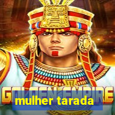 mulher tarada