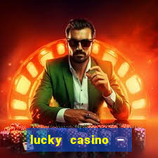 lucky casino – slots big wins