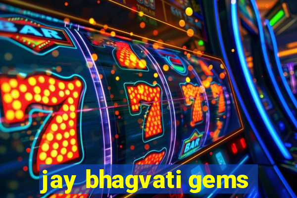 jay bhagvati gems