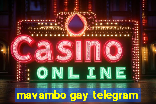 mavambo gay telegram