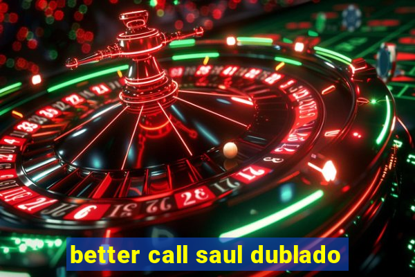 better call saul dublado