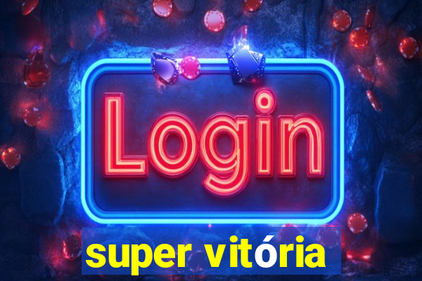 super vitória