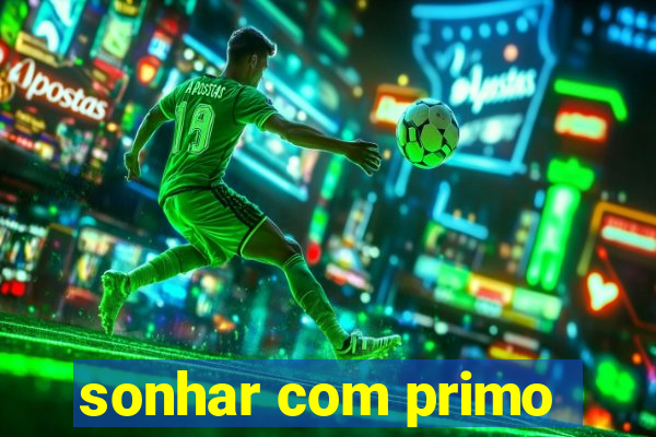 sonhar com primo