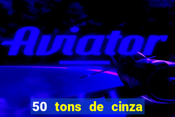 50 tons de cinza completo dublado