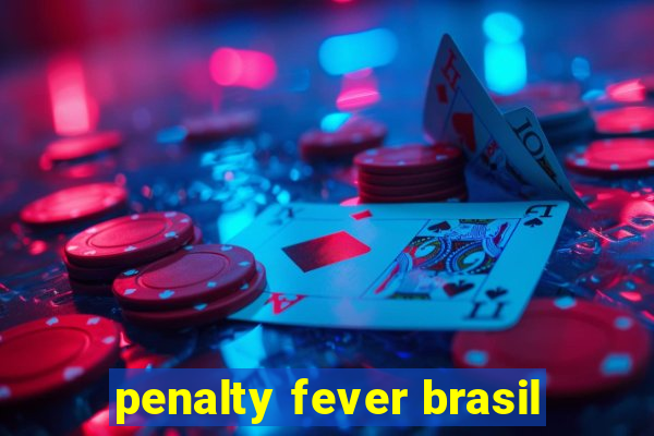 penalty fever brasil