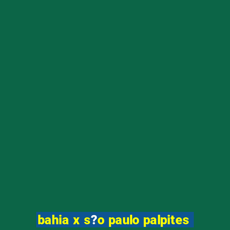 bahia x s?o paulo palpites