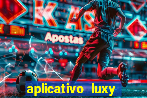 aplicativo luxy como funciona