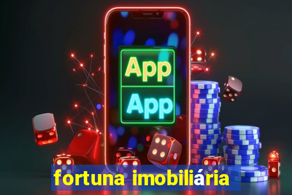 fortuna imobiliária