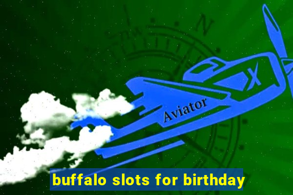 buffalo slots for birthday