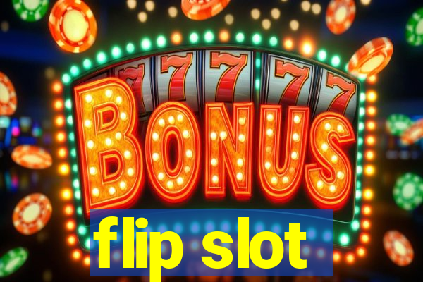 flip slot