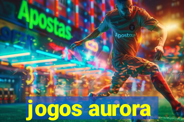 jogos aurora