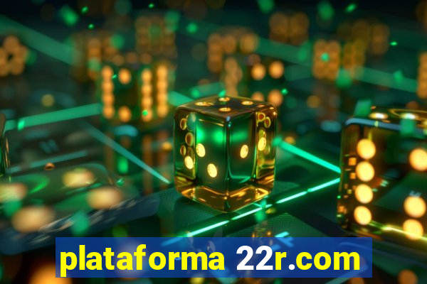 plataforma 22r.com