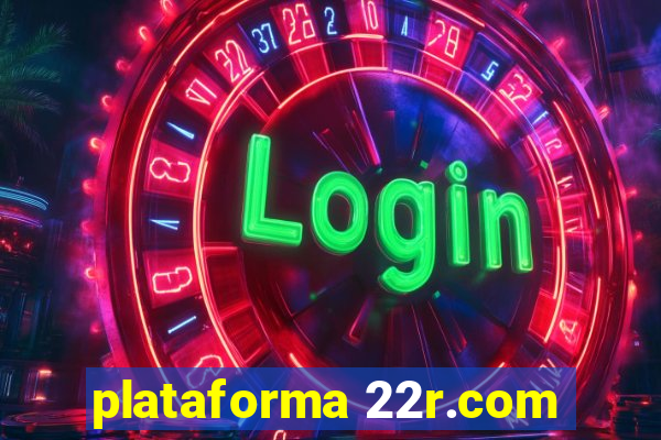 plataforma 22r.com