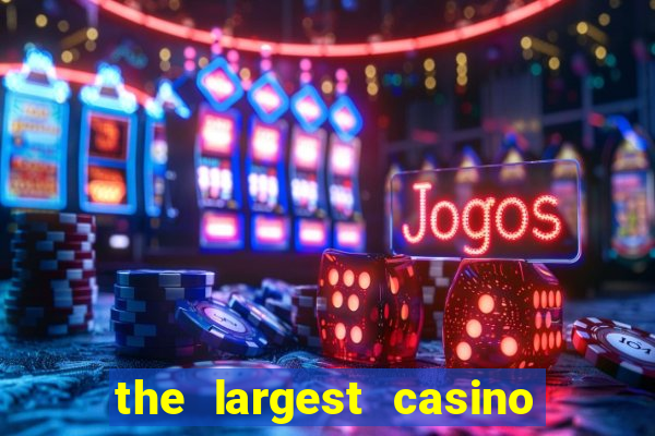 the largest casino in the us