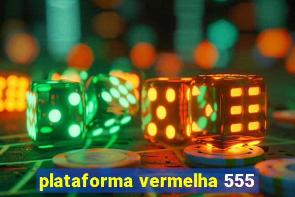 plataforma vermelha 555