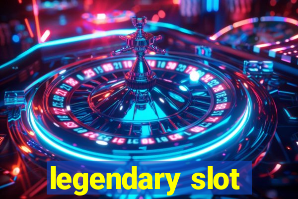 legendary slot