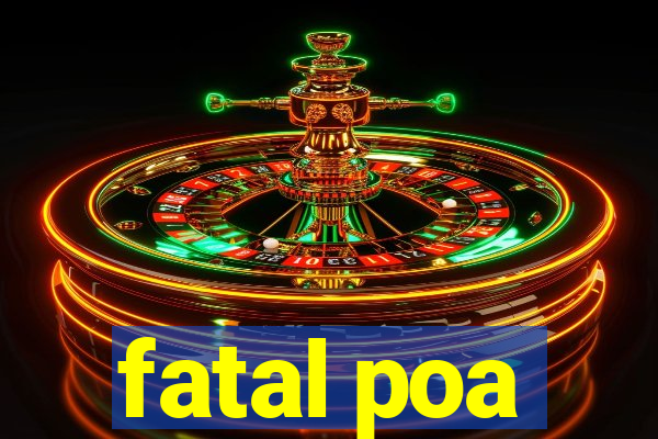 fatal poa