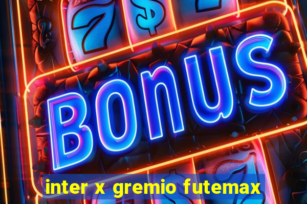 inter x gremio futemax