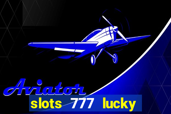 slots 777 lucky spin casino