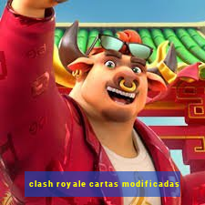 clash royale cartas modificadas