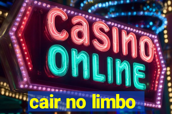 cair no limbo