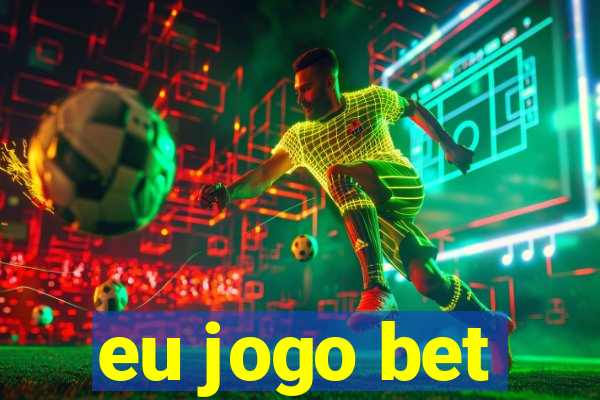 eu jogo bet